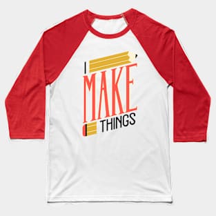 I Make Things Baseball T-Shirt